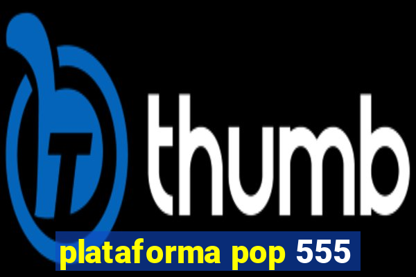 plataforma pop 555